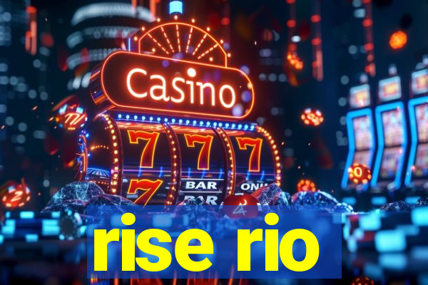 rise rio